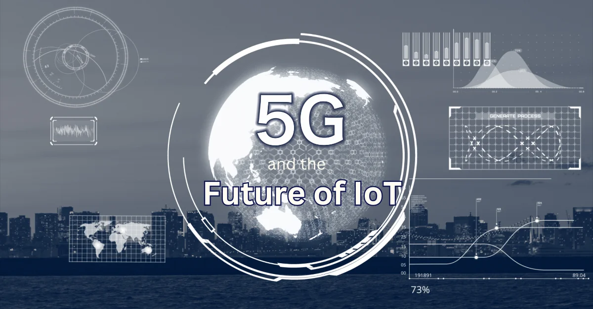 5g-and-the-future-of-iot-how-next-generation-mobile-networks-are-enabling-more-robust-iot-applications