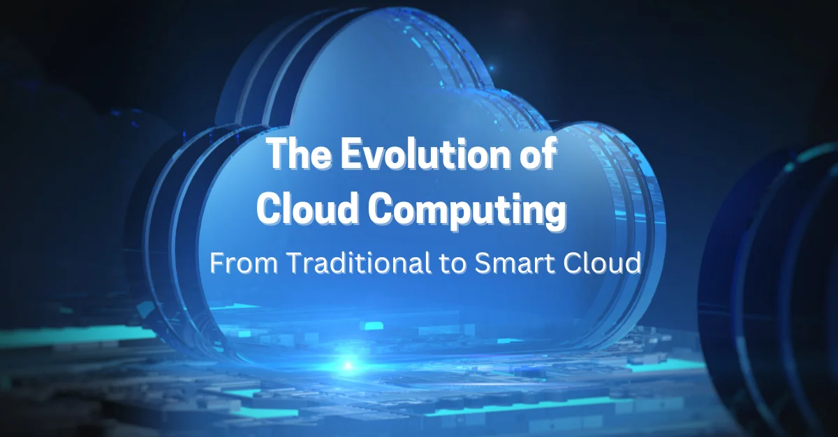 the-evolution-of-cloud-computing-from-traditional-to-smart-cloud