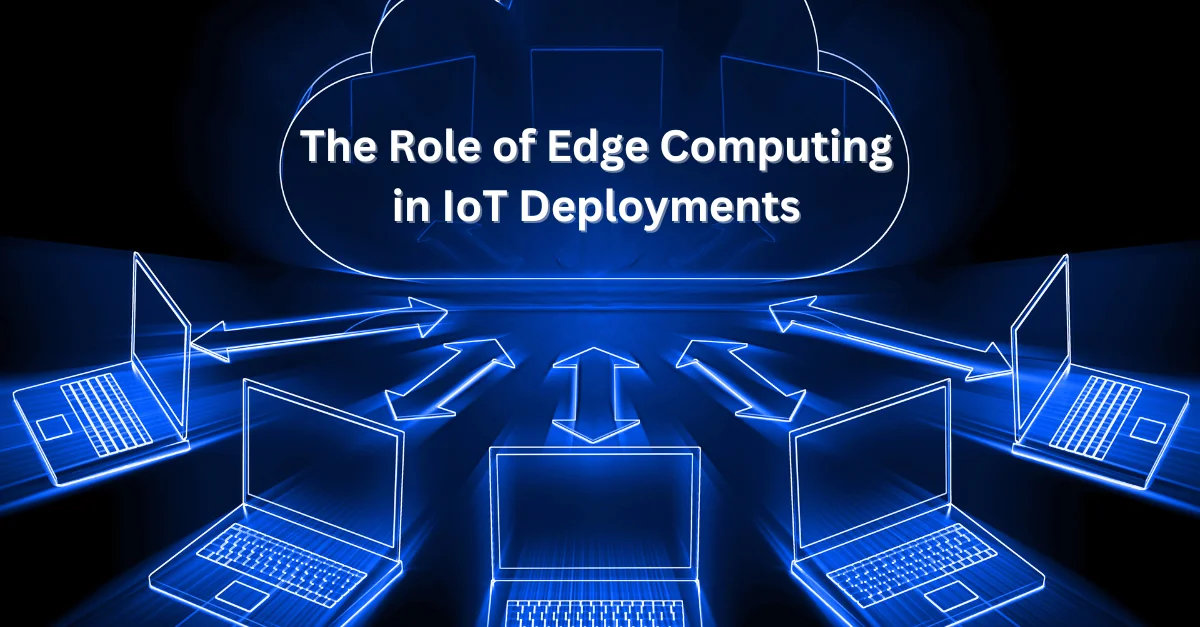 the-role-of-edge-computing-in-iot-deployments