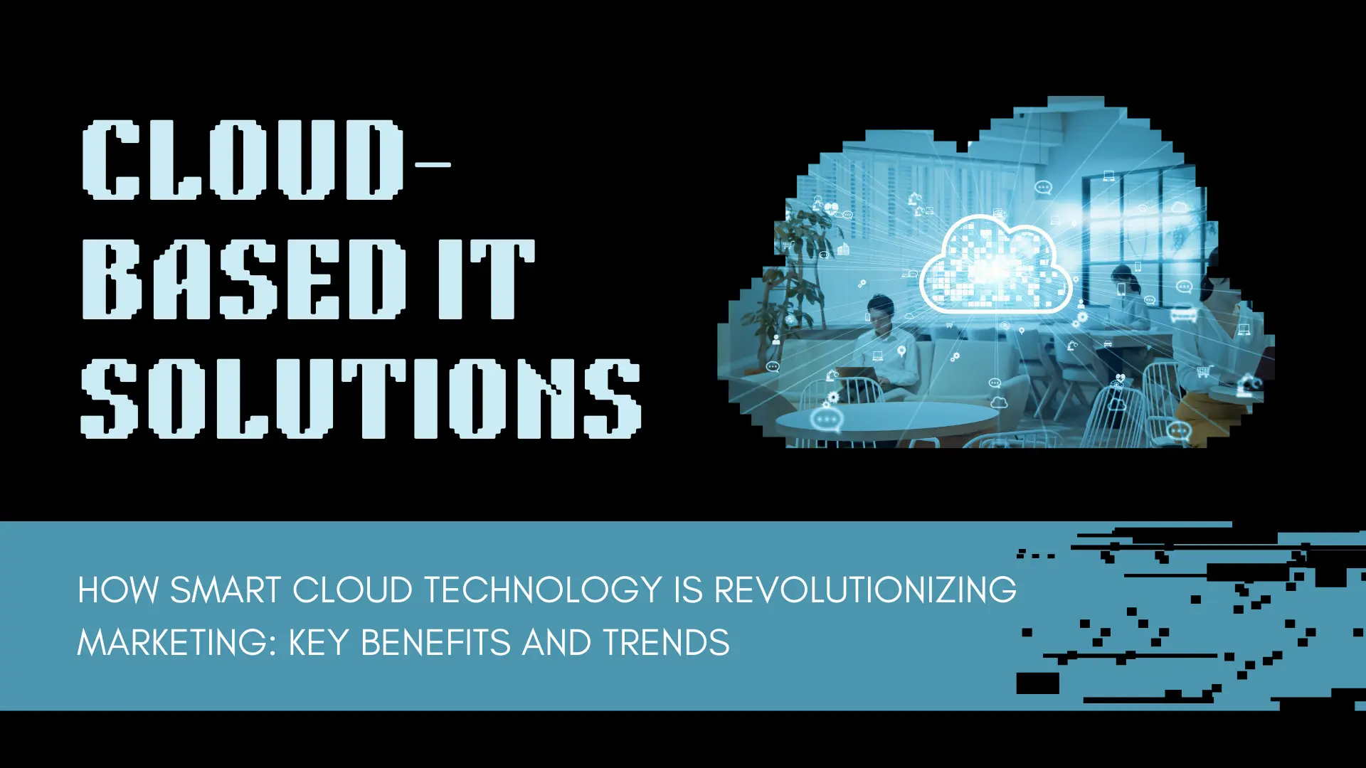 how-smart-cloud-technology-is-revolutionizing-marketing-key-benefits-and-trends