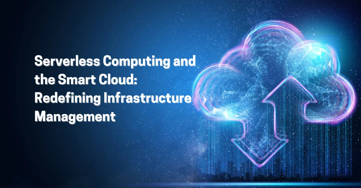 serverless-computing-and-the-smart-cloud-redefining-infrastructure-management