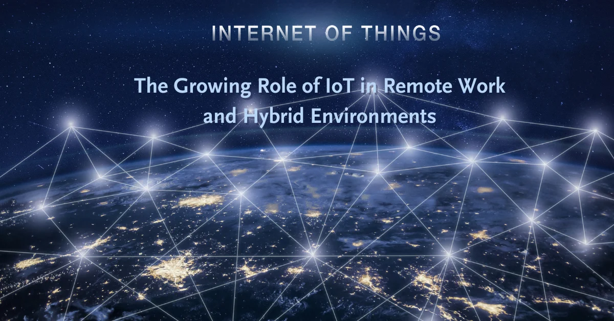 the-growing-role-of-iot-in-remote-work-and-hybrid-environments