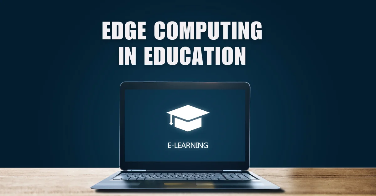edge-computing-in-education-transforming-the-learning-experience